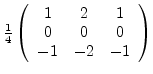 $\frac{1}{4}
\left(
\begin{array}{ccc}
1 & 2 & 1\\
\par
0 & 0 & 0\\
-1 & -2 & -1
\end{array}\right)$