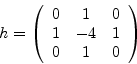 \begin{displaymath}h=\left(\begin{array}{ccc} 0 & 1
& 0
 1 & -4 & 1  0 & 1 & 0
\end{array}\right)\end{displaymath}