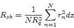 \begin{displaymath}R_{sk}=\frac{1}{NR^3_q} \sum \limits_{n=1} ^N
{r^3_ndx}\end{displaymath}
